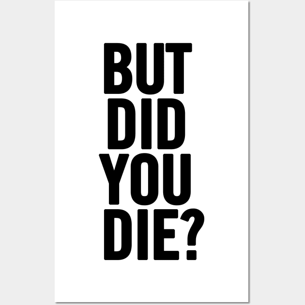 But Did You Die? Wall Art by sergiovarela